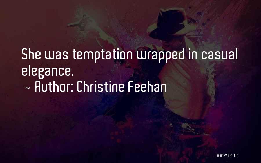 Christine Feehan Quotes: She Was Temptation Wrapped In Casual Elegance.