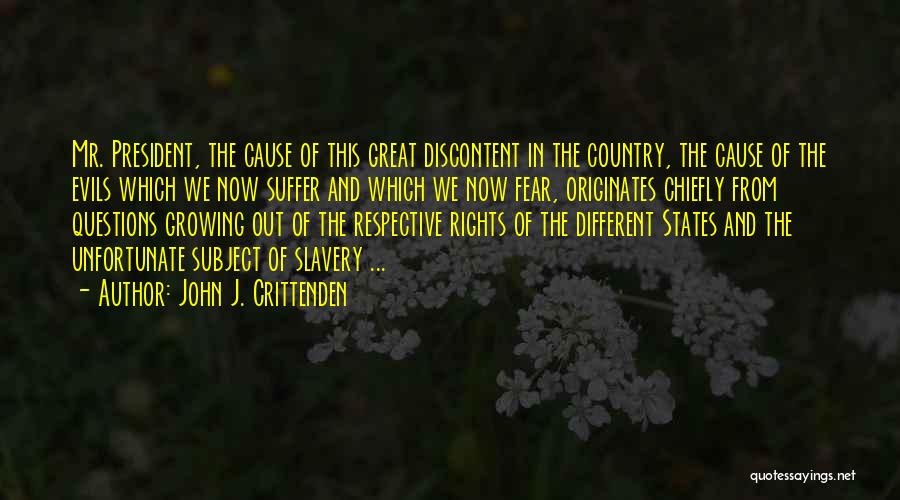 John J. Crittenden Quotes: Mr. President, The Cause Of This Great Discontent In The Country, The Cause Of The Evils Which We Now Suffer