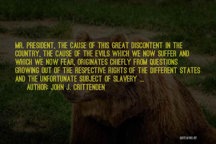 John J. Crittenden Quotes: Mr. President, The Cause Of This Great Discontent In The Country, The Cause Of The Evils Which We Now Suffer