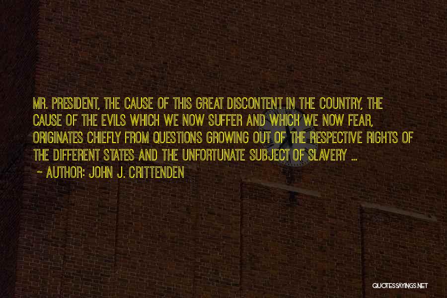 John J. Crittenden Quotes: Mr. President, The Cause Of This Great Discontent In The Country, The Cause Of The Evils Which We Now Suffer
