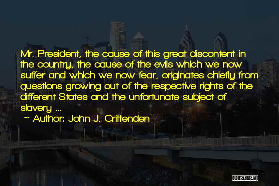 John J. Crittenden Quotes: Mr. President, The Cause Of This Great Discontent In The Country, The Cause Of The Evils Which We Now Suffer