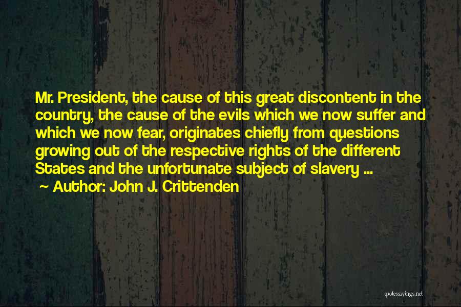 John J. Crittenden Quotes: Mr. President, The Cause Of This Great Discontent In The Country, The Cause Of The Evils Which We Now Suffer