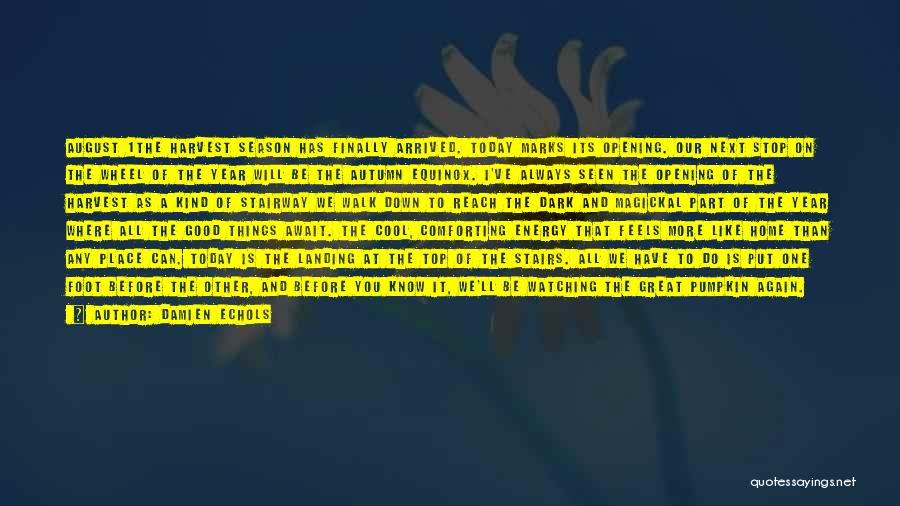 Damien Echols Quotes: August 1the Harvest Season Has Finally Arrived. Today Marks Its Opening. Our Next Stop On The Wheel Of The Year
