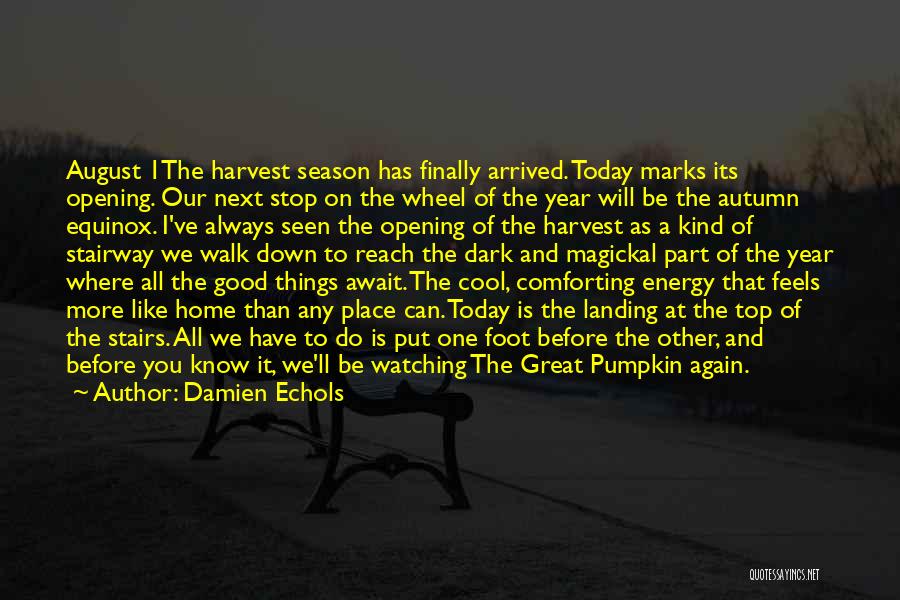 Damien Echols Quotes: August 1the Harvest Season Has Finally Arrived. Today Marks Its Opening. Our Next Stop On The Wheel Of The Year