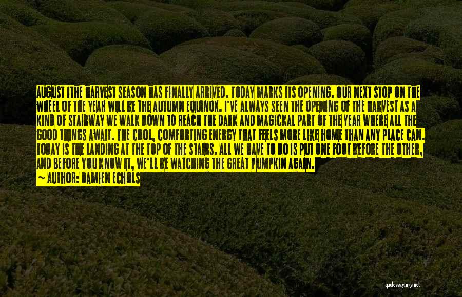 Damien Echols Quotes: August 1the Harvest Season Has Finally Arrived. Today Marks Its Opening. Our Next Stop On The Wheel Of The Year