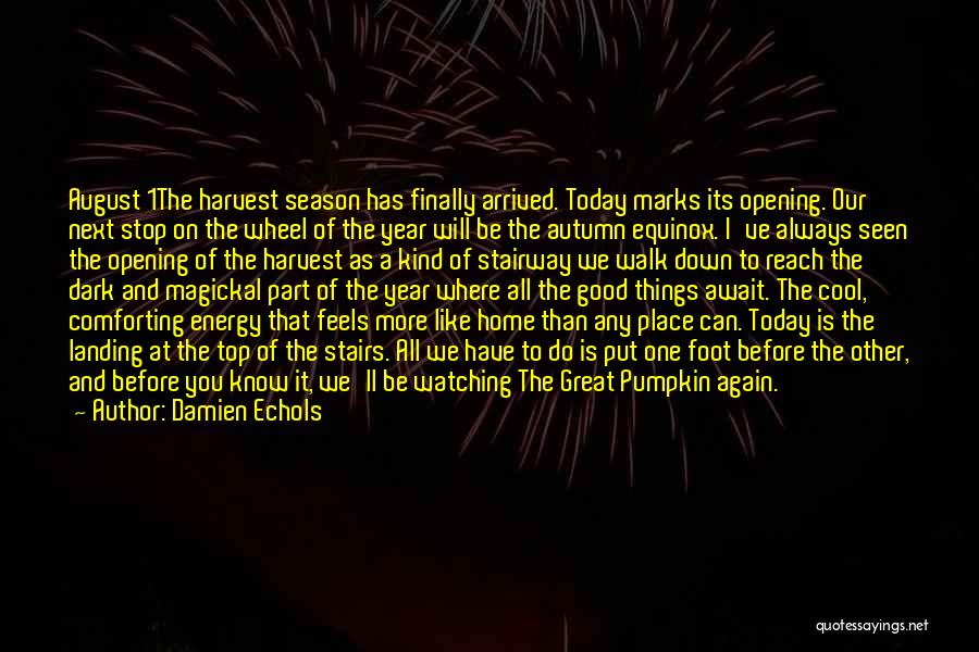 Damien Echols Quotes: August 1the Harvest Season Has Finally Arrived. Today Marks Its Opening. Our Next Stop On The Wheel Of The Year