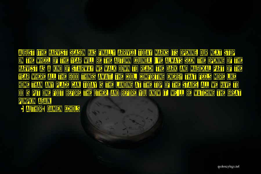 Damien Echols Quotes: August 1the Harvest Season Has Finally Arrived. Today Marks Its Opening. Our Next Stop On The Wheel Of The Year