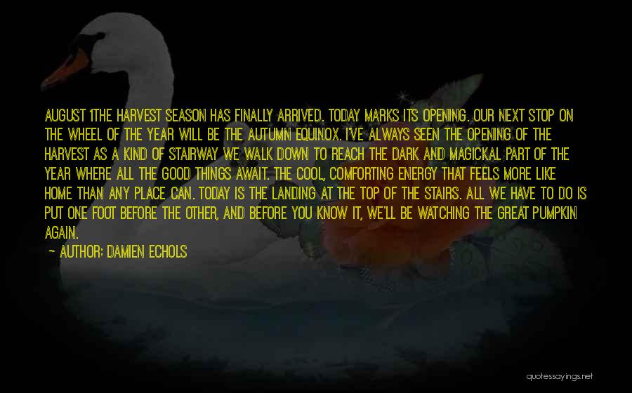 Damien Echols Quotes: August 1the Harvest Season Has Finally Arrived. Today Marks Its Opening. Our Next Stop On The Wheel Of The Year