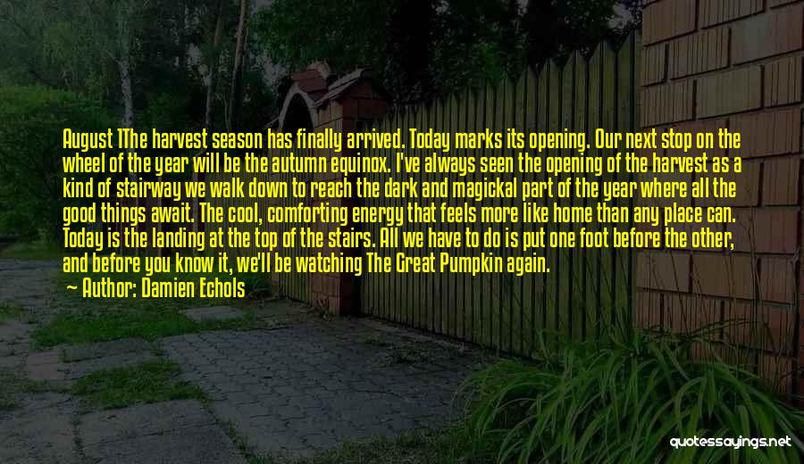 Damien Echols Quotes: August 1the Harvest Season Has Finally Arrived. Today Marks Its Opening. Our Next Stop On The Wheel Of The Year
