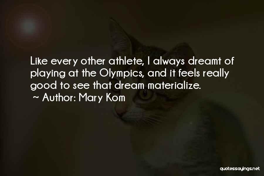 Mary Kom Quotes: Like Every Other Athlete, I Always Dreamt Of Playing At The Olympics, And It Feels Really Good To See That