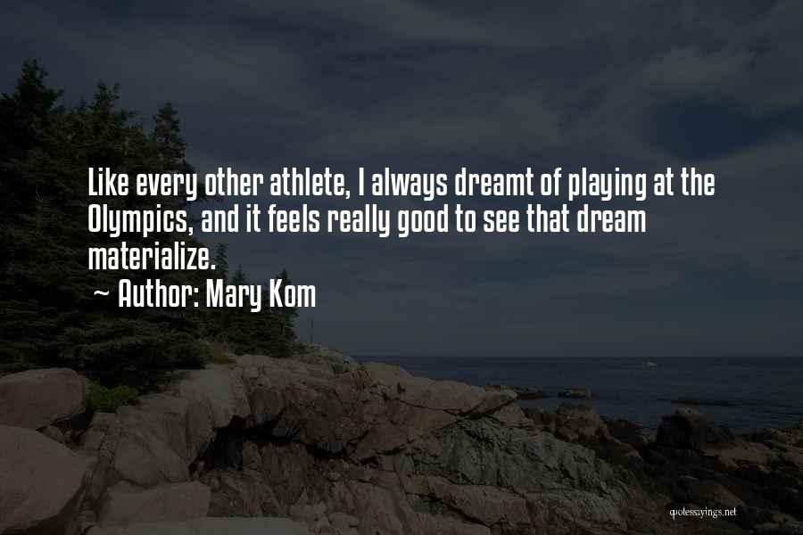 Mary Kom Quotes: Like Every Other Athlete, I Always Dreamt Of Playing At The Olympics, And It Feels Really Good To See That