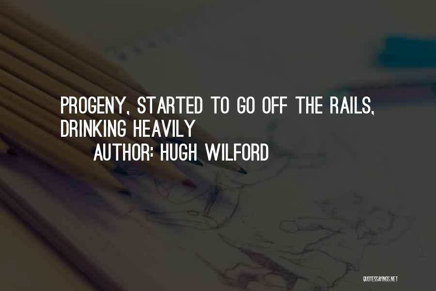 Hugh Wilford Quotes: Progeny, Started To Go Off The Rails, Drinking Heavily