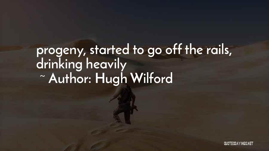 Hugh Wilford Quotes: Progeny, Started To Go Off The Rails, Drinking Heavily