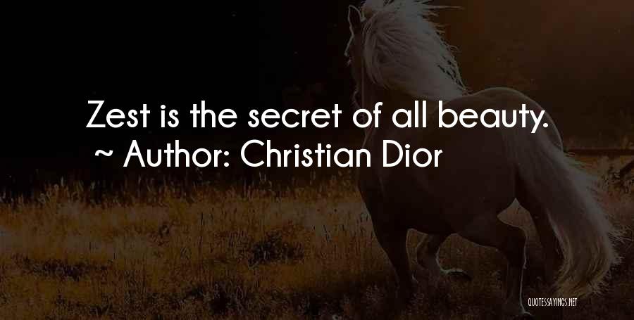 Christian Dior Quotes: Zest Is The Secret Of All Beauty.