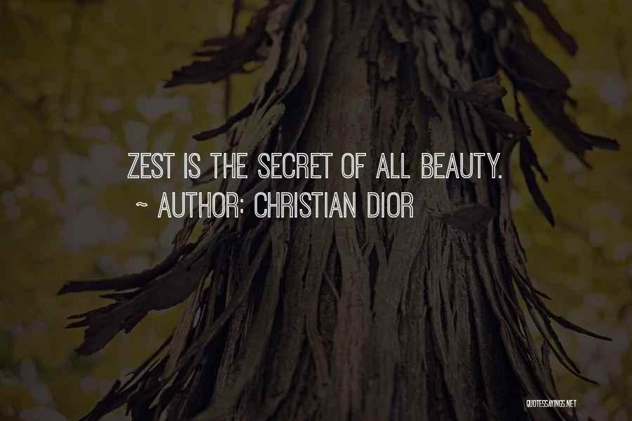 Christian Dior Quotes: Zest Is The Secret Of All Beauty.