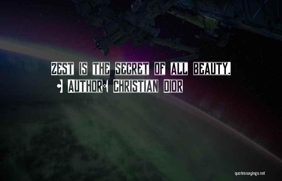 Christian Dior Quotes: Zest Is The Secret Of All Beauty.