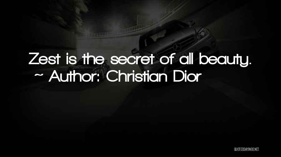 Christian Dior Quotes: Zest Is The Secret Of All Beauty.