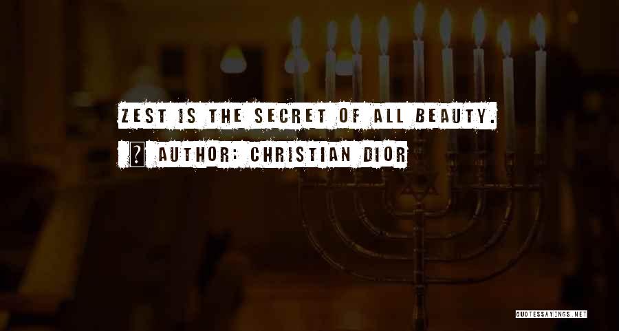 Christian Dior Quotes: Zest Is The Secret Of All Beauty.
