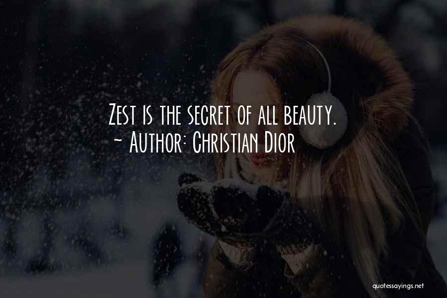 Christian Dior Quotes: Zest Is The Secret Of All Beauty.