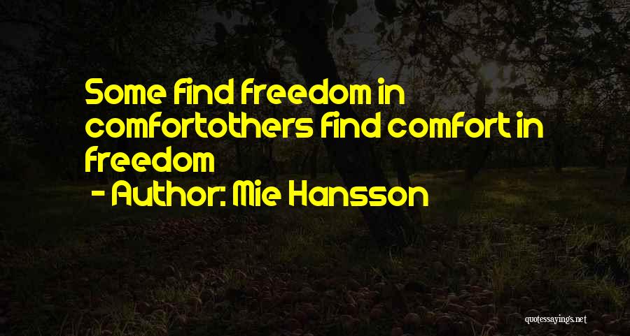 Mie Hansson Quotes: Some Find Freedom In Comfortothers Find Comfort In Freedom