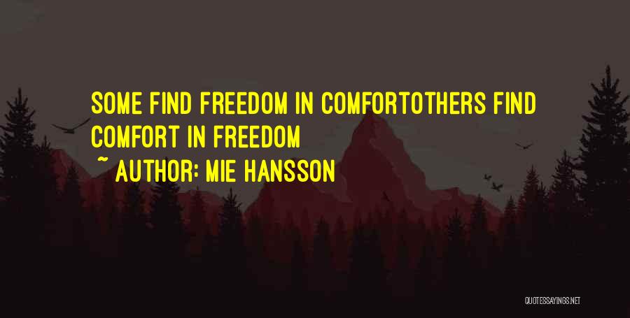 Mie Hansson Quotes: Some Find Freedom In Comfortothers Find Comfort In Freedom