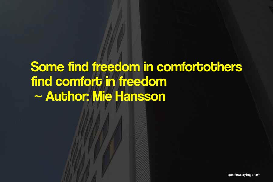 Mie Hansson Quotes: Some Find Freedom In Comfortothers Find Comfort In Freedom