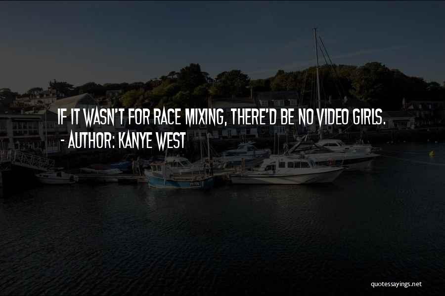 Kanye West Quotes: If It Wasn't For Race Mixing, There'd Be No Video Girls.