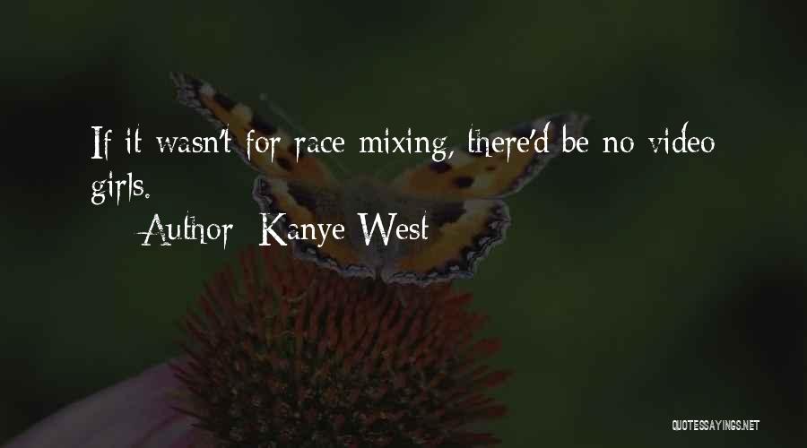 Kanye West Quotes: If It Wasn't For Race Mixing, There'd Be No Video Girls.