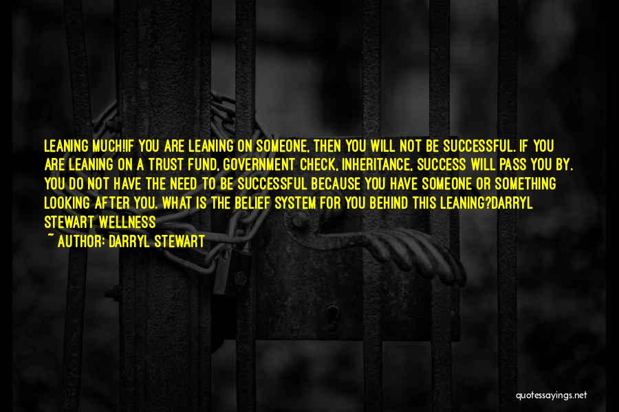 Darryl Stewart Quotes: Leaning Much!if You Are Leaning On Someone, Then You Will Not Be Successful. If You Are Leaning On A Trust