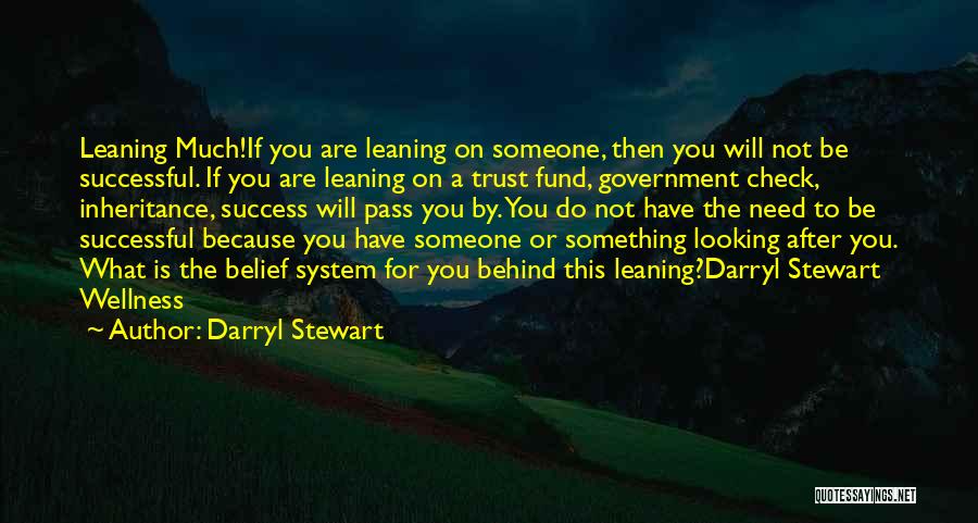 Darryl Stewart Quotes: Leaning Much!if You Are Leaning On Someone, Then You Will Not Be Successful. If You Are Leaning On A Trust