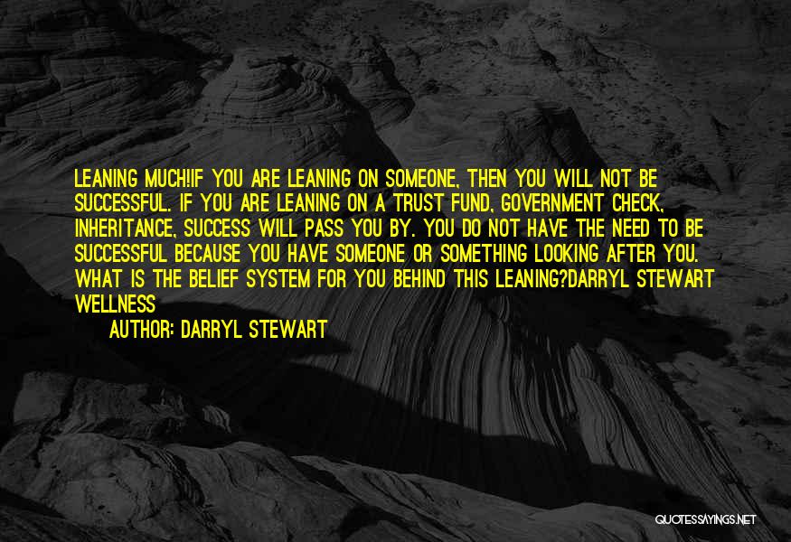 Darryl Stewart Quotes: Leaning Much!if You Are Leaning On Someone, Then You Will Not Be Successful. If You Are Leaning On A Trust