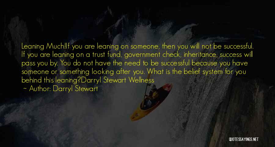 Darryl Stewart Quotes: Leaning Much!if You Are Leaning On Someone, Then You Will Not Be Successful. If You Are Leaning On A Trust