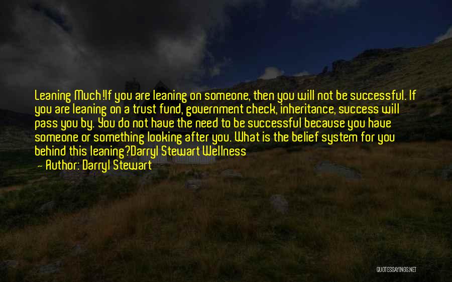 Darryl Stewart Quotes: Leaning Much!if You Are Leaning On Someone, Then You Will Not Be Successful. If You Are Leaning On A Trust