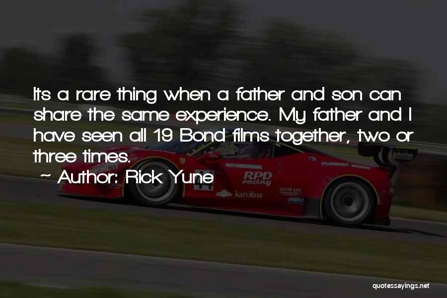 Rick Yune Quotes: Its A Rare Thing When A Father And Son Can Share The Same Experience. My Father And I Have Seen