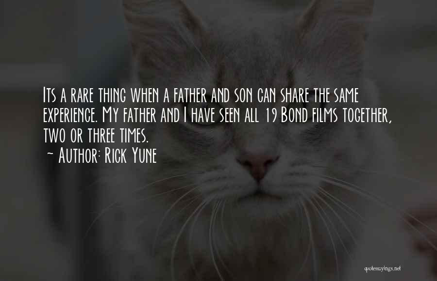 Rick Yune Quotes: Its A Rare Thing When A Father And Son Can Share The Same Experience. My Father And I Have Seen