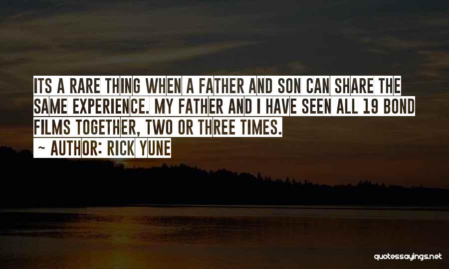 Rick Yune Quotes: Its A Rare Thing When A Father And Son Can Share The Same Experience. My Father And I Have Seen