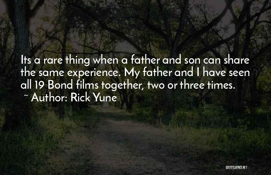 Rick Yune Quotes: Its A Rare Thing When A Father And Son Can Share The Same Experience. My Father And I Have Seen