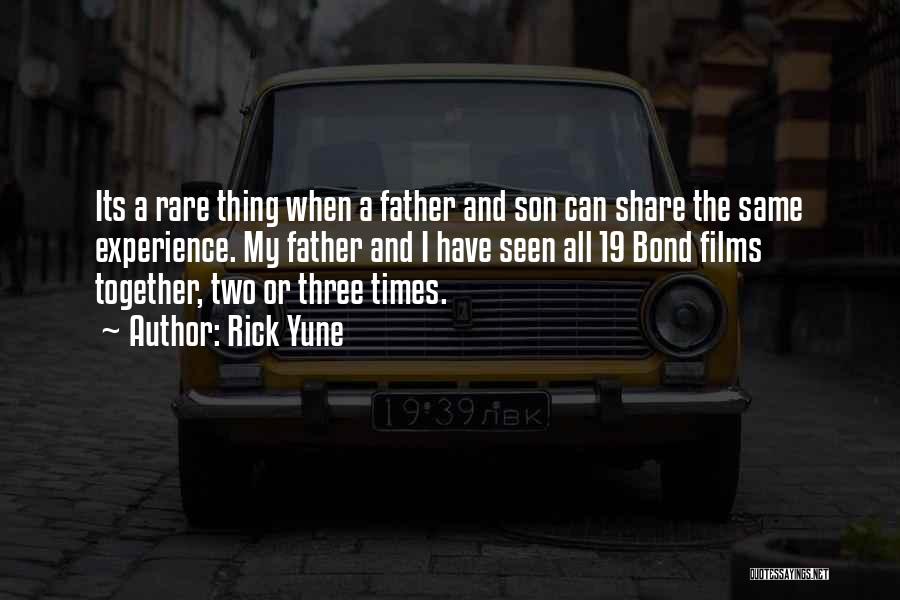 Rick Yune Quotes: Its A Rare Thing When A Father And Son Can Share The Same Experience. My Father And I Have Seen