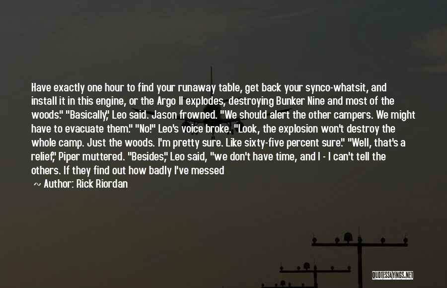 Rick Riordan Quotes: Have Exactly One Hour To Find Your Runaway Table, Get Back Your Synco-whatsit, And Install It In This Engine, Or
