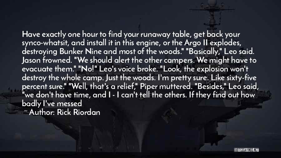 Rick Riordan Quotes: Have Exactly One Hour To Find Your Runaway Table, Get Back Your Synco-whatsit, And Install It In This Engine, Or