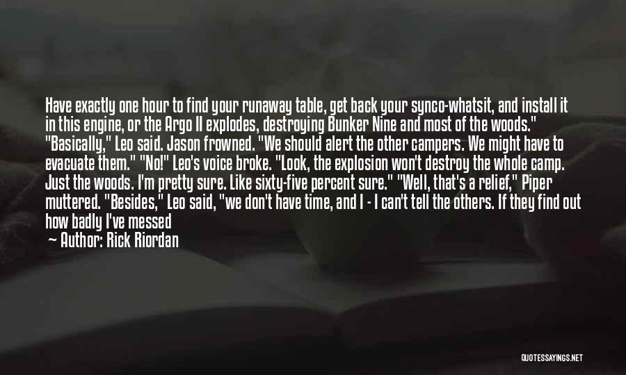 Rick Riordan Quotes: Have Exactly One Hour To Find Your Runaway Table, Get Back Your Synco-whatsit, And Install It In This Engine, Or