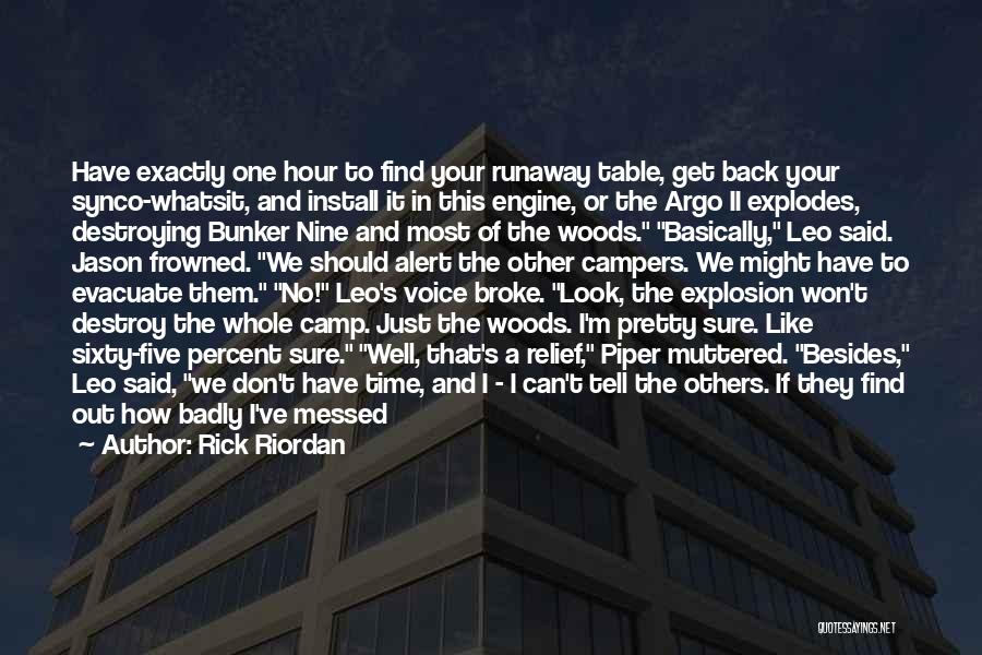 Rick Riordan Quotes: Have Exactly One Hour To Find Your Runaway Table, Get Back Your Synco-whatsit, And Install It In This Engine, Or