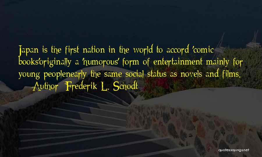 Frederik L. Schodt Quotes: Japan Is The First Nation In The World To Accord 'comic Books'originally A 'humorous' Form Of Entertainment Mainly For Young