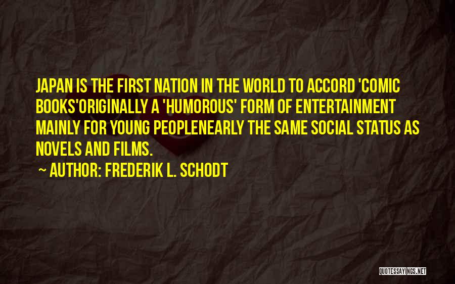 Frederik L. Schodt Quotes: Japan Is The First Nation In The World To Accord 'comic Books'originally A 'humorous' Form Of Entertainment Mainly For Young