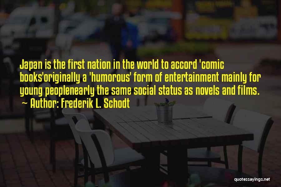 Frederik L. Schodt Quotes: Japan Is The First Nation In The World To Accord 'comic Books'originally A 'humorous' Form Of Entertainment Mainly For Young