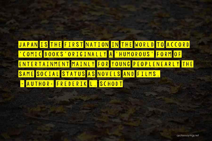 Frederik L. Schodt Quotes: Japan Is The First Nation In The World To Accord 'comic Books'originally A 'humorous' Form Of Entertainment Mainly For Young