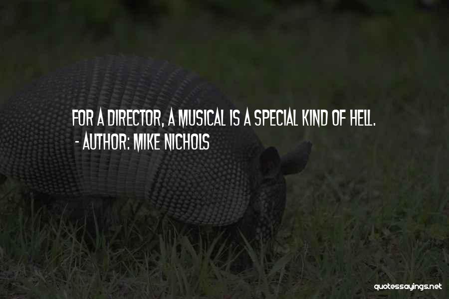 Mike Nichols Quotes: For A Director, A Musical Is A Special Kind Of Hell.