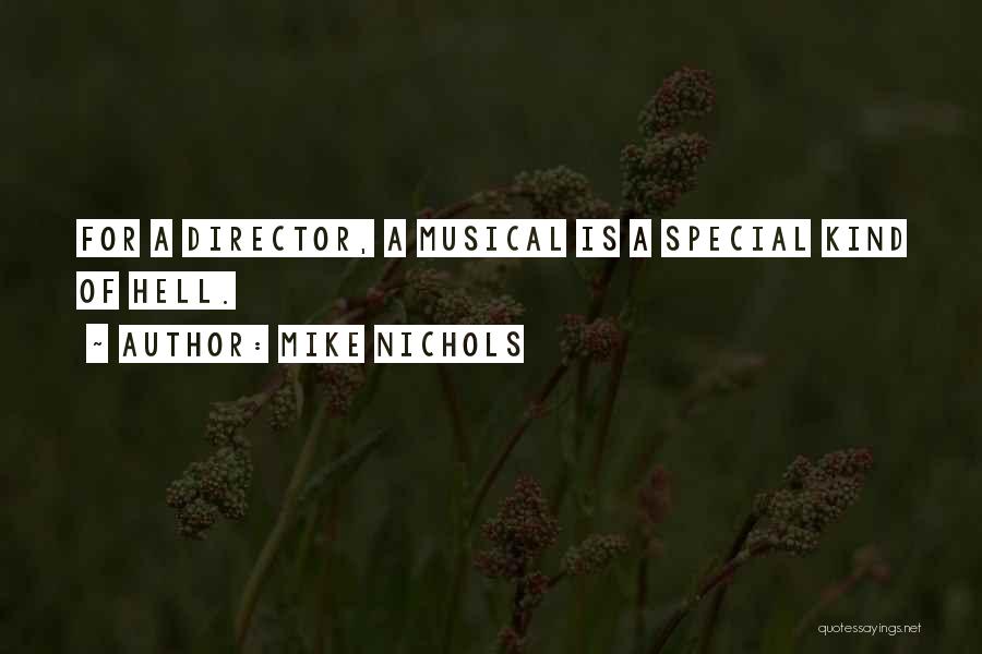 Mike Nichols Quotes: For A Director, A Musical Is A Special Kind Of Hell.