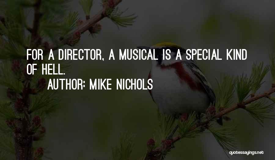 Mike Nichols Quotes: For A Director, A Musical Is A Special Kind Of Hell.