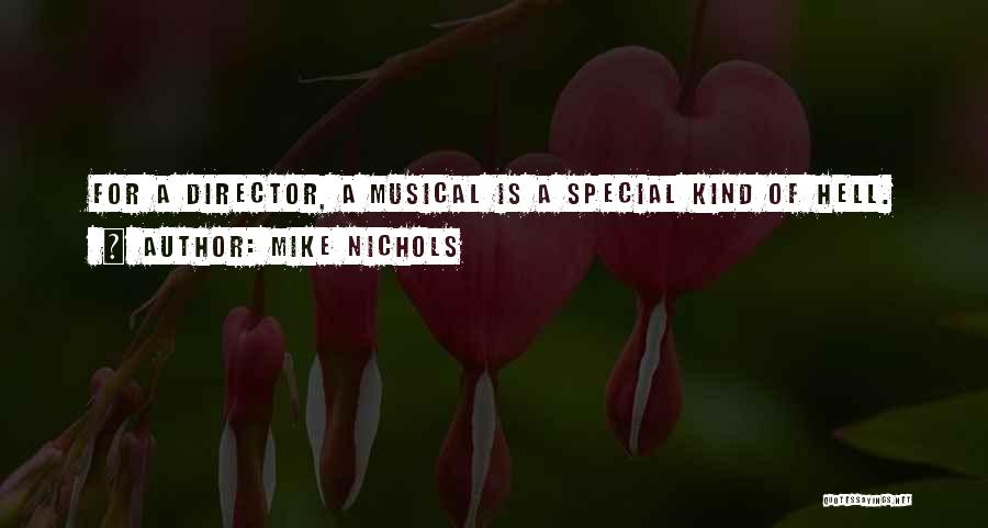 Mike Nichols Quotes: For A Director, A Musical Is A Special Kind Of Hell.